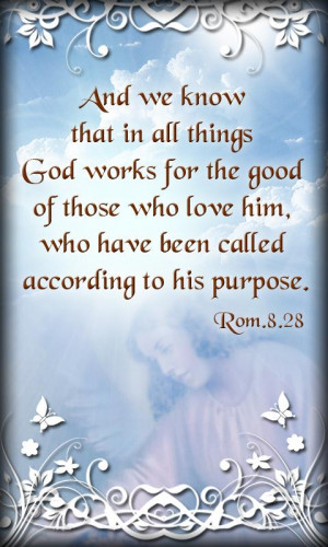 ... Him, Who Have Been Called According To His Purpose. ~ Bible Quotes