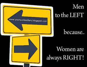 Men to the LEFT because women are always RIGHT!