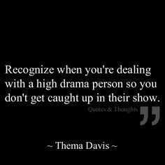 Recognize when you're dealing with a high drama person so you don't ...