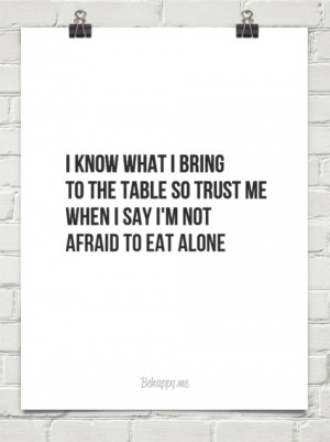 know what i bring to the table so trust me when i say i'm not afraid ...