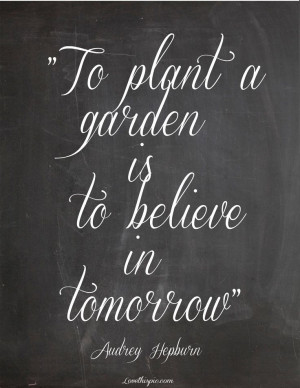 To Plant a Garden... quote quotes future audrey hepburn faith garden ...