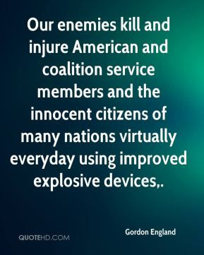 Our enemies kill and injure American and coalition service members and ...