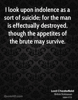 look upon indolence as a sort of suicide; for the man is effectually ...