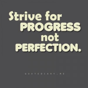 progress #no such thing as perfect