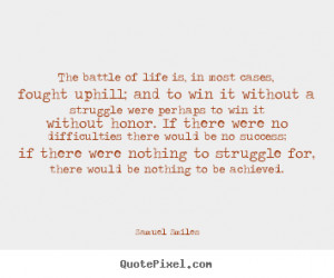 Quotes about success - The battle of life is, in most cases, fought ...