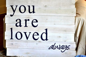 You are loved quote nursery sign made from fence boards or pallet wood ...