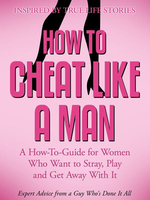 How To Cheat Like A Man – Yes, This Is A Serious Book