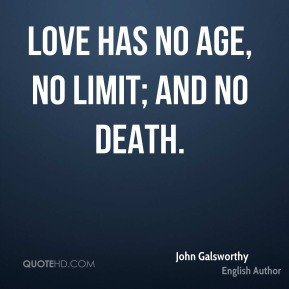 Love has no age, no limit; and no death.