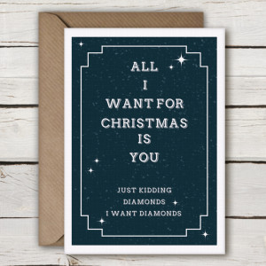 All I want for Christmas is you, Just Kidding, I want Diamonds, funny ...