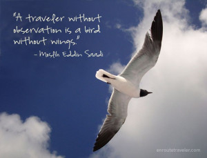... is a bird without wings.” – Moslih Eddin Saadi #quote #wanderlust