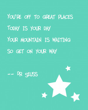 ... want to share a few quotes with you from the awesome Dr. Seuss