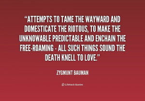 Attempts to tame the wayward and domesticate the riotous, to make the ...