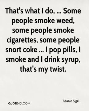 ... -sigel-quote-thats-what-i-do-some-people-smoke-weed-some-people.jpg