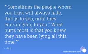 Sometimes the people whom you trust will always hide, things to you ...