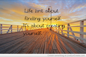 cute, it isnt about creating yourself, life, pretty, quote, quotes