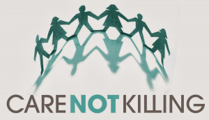 Care not Killing ,which promotes good care and opposes euthanasia, has ...