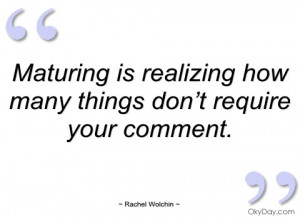 maturing is realizing how many things rachel wolchin