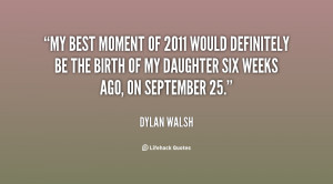 My best moment of 2011 would definitely be the birth of my daughter ...