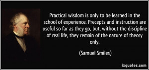Practical wisdom is only to be learned in the school of experience ...