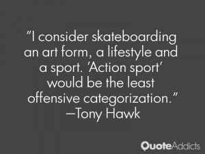 consider skateboarding an art form, a lifestyle and a sport. 'Action ...