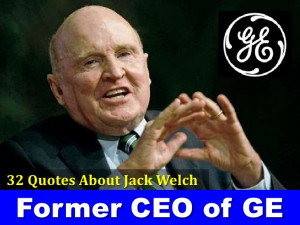 32 Quotes About Former CEO Of G.E. - Jack Welch