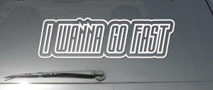 Details about I WANNA GO FAST FUNNY QUOTE RACE CAR DRIFT WINDOW VINYL ...