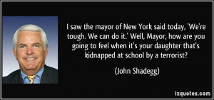 mayor of New York said today, 'We're tough. We can do it.' Well, Mayor ...