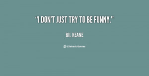 quote-Bil-Keane-i-dont-just-try-to-be-funny-132488_1.png