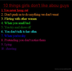 10 things girls don't like abou guys 1. You never hang out 2. Don't ...
