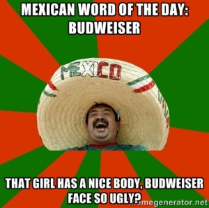 ... the day: budweiser That girl has a nice body, budweiser face so ugly