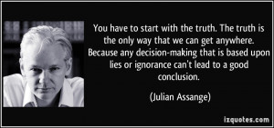 You have to start with the truth. The truth is the only way that we ...