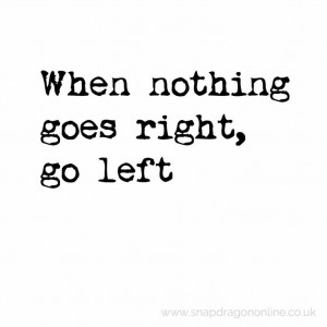 When nothing goes right....