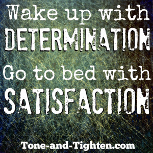 ... Determination ultimately leads to satisfaction - Exercise Inspiration