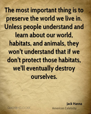 The most important thing is to preserve the world we live in. Unless ...