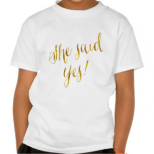 She Said Yes Quote Faux Gold Foil Metallic Design Shirt