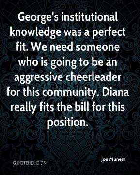 George's institutional knowledge was a perfect fit. We need someone ...