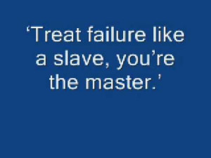 Treat Failure Like Slave,You’re the Master ~ Inspirational Quote