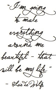 Quote - I am going to make everything around me beautiful - that will ...