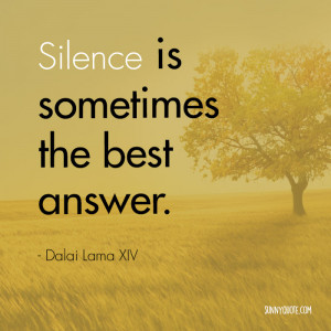 Silence is sometimes the best answer”