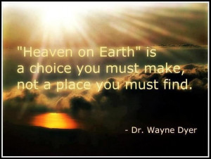 heaven-on-earth-dr-wayne-dyer-quotes-sayings-pictures.jpg