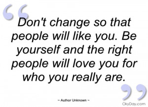 dont change so that people will like you author unknown