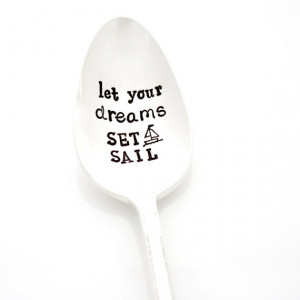 Let Your Dreams Set Sail. Inspirational quote hand stamped spoon by ...