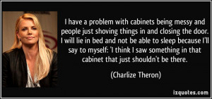 have a problem with cabinets being messy and people just shoving ...