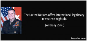 The United Nations offers international legitimacy in what we might do ...