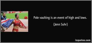 Pole vaulting is an event of high and lows. - Jenn Suhr