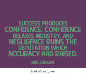 Success quotes - Success produces confidence; confidence relaxes ...