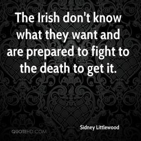 Irish don't know what they want and are prepared to fight to the death ...