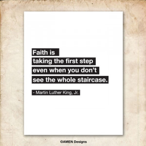 Faith is taking the first step. Martin Luther King Quote. Printable.