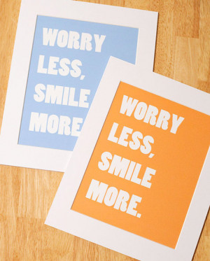 Worry less, smile more.