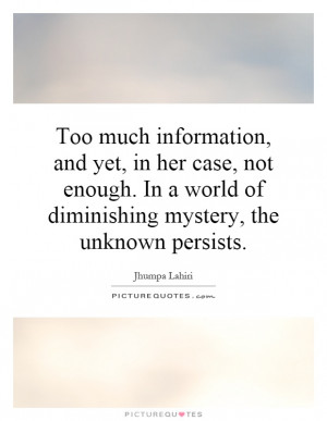 Too much information, and yet, in her case, not enough. In a world of ...